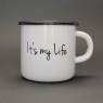 Емальоване горнятко "It's my life"